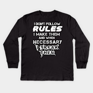 I Don't Follow Rules I Make Them And When Necessary I Break Them Kids Long Sleeve T-Shirt